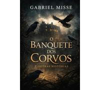 O Banquete Dos Corvos e Outras Histórias