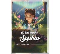 O Baú Mágico de Sophia: Histórias Infantis Terapêuticas para Crianças com Alma de Gigante