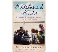 O Beloved Kids: Rudyard Kipling's Letters to His Children