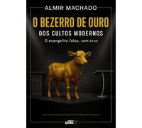 O Bezerro de Ouro dos Cultos Modernos: O Evangelho Falso, Sem Cruz
