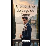 O Bilionário do Lago de Como: Um Romance de Segredos, Redenção e Amor Proibido