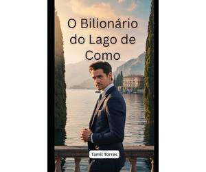 O Bilionário do Lago de Como: Um Romance de Segredos, Redenção e Amor Proibido