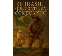 O BRASIL QUE CONTINUA COMEÇANDO: História de um País que troca de regime, mas não troca de base