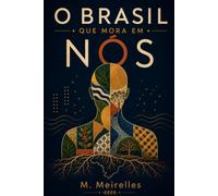 O Brasil que Mora em Nós: Uma viagem pela história, cultura e alma do povo brasileiro