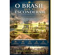 O BRASIL QUE TE ESCONDERAM - Volume 1: A moldura portuguesa, o encontro e a formação da ordem colonial