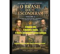 O BRASIL QUE TE ESCONDERAM - Volume 2: Da crise do Antigo Regime à República e a batalha pela memória