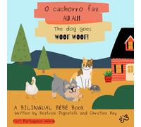 O Cachorro Faz Au Au! The Dog Goes Woof Woof!: First Portuguese Words (Bilingual Bébé - Learning Languages Through Stories)