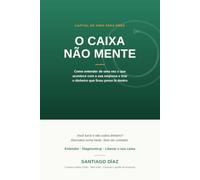 O caixa não mente: Como entender de uma vez o que acontece com a sua empresa e tirar o dinheiro que ficou preso lá dentro
