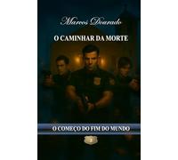 O Caminhar da Morte: O Começo do Fim do Mundo