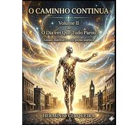O CAMINHO CONTINUA - O Dia em Que Tudo Parou Volume 2: Ensaio meditativo em prosa poética (HERMINIO CERQUEIRA - OS MEUS LIVROS & eBOOKS)