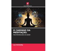 O Caminho Da Meditação.: PSICOTECNOLOGIA DA SAÚDE