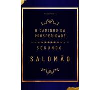 O Caminho da Prosperidade: Segundo Salomão