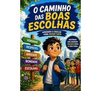 O Caminho das Boas Escolhas: Uma história para aprender a crescer (Crescer com o João)