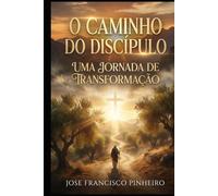 O CAMINHO DO DISCIPULO: UMA JORNADA DE TRANSFORMAÇÃO