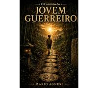 O CAMINHO DO JOVEM GUERREIRO: Sete Histórias. Um Código. Seu Caminho. (The Warrior's Way)