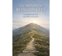 O Caminho do Reino dos Céus: Um caminho espiritual pelas Bem-aventuranças
