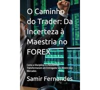 O Caminho do Trader: Da Incerteza à Maestria no FOREX: Como a Disciplina e a Resiliência Transformaram um Entregador em Mestre dos Mercados