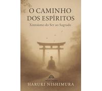 O Caminho dos Espíritos: Xintoísmo: do Ser ao Sagrado