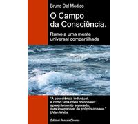 O Campo da Consciência. Rumo a uma mente universal compartilhada: A nova teoria dos campos transforma a consciência individual em uma realidade ... de Bruno Del Medico em português.)