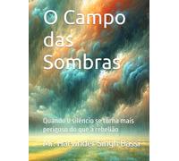 O Campo das Sombras: Quando o silêncio se torna mais perigoso do que a rebelião