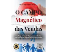 O Campo Magnético das Vendas: Uma força irresistível para atrair clientes e solidificar seu negócio no universo online