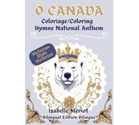 Ô Canada, Coloriage/Coloring, Hymne National Anthem, Bilingual Edition Bilingue: Learn while having fun: A large-format coloring book featuring 60 ... for adults and teens (Keep Zen & Colorie !)