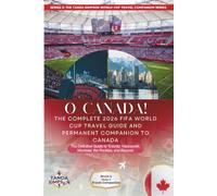 O CANADA! THE COMPLETE 2026 FIFA WORLD CUP TRAVEL GUIDE AND PERMANENT COMPANION TO CANADA: The Definitive Guide to Toronto, Vancouver, Montreal, the ... Simpson World Cup Travel Companion Series)