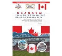 O CANADA! THE INSIDER'S WORLD CUP GUIDE TO CANADA 2026: Match Schedules, BMO Field Toronto, BC Place Vancouver, Alphonso Davies, Jonathan David, and ... (The 2026 FIFA World Cup Fan's Guide Series)
