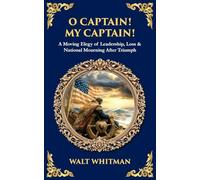 O Captain! My Captain!: A Moving Elegy of Leadership, Loss & National Mourning After Triumph (605)