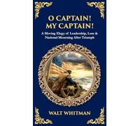 O Captain! My Captain!: A Moving Elegy of Leadership, Loss & National Mourning After Triumph (Deluxe Hardbound Edition) (605)