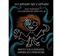 O Captain! My Captain! (Dotty's Illustrated American Literature)