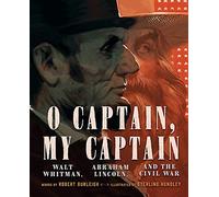O Captain, My Captain: Walt Whitman, Abraham Lincoln, and the Civil War
