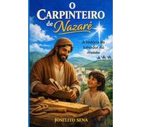 O CARPINTEIRO DE NAZARÉ: A história do Salvador do mundo