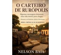 O CARTEIRO DE RURÓPOLIS: Algumas mensagens demoram uma vida inteira para chegar. (Série: CRÔNICAS DE RURÓPOLIS)