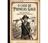 O Caso de Phineas Gage: Entre a Mente e o Cérebro
