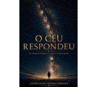 O Céu Respondeu: Fé, Medo e Poder na Era da Revelação: 1
