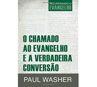 O chamado ao Evangelho e a verdadeira conversão: Volume 2 (Recuperando o Evangelho)