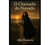 O Chamado do Passado: «Uma saga reencarnacional da alma. A memória das suas vidas que te chamam a olhar para trás» (Sussurros das Almas)