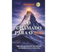 O Chamado para o Ser: Como viver com consciência para construir relacionamentos que expandem a vida