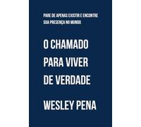 O Chamado para viver de verdade: Pare de apenas existir e encontre sua presença no mundo