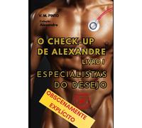 O CHECK-UP DE ALEXANDRE - LIVRO 1: ESPECIALISTAS DO DESEJO (Alexandre (Português))