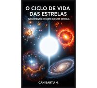 O Ciclo de Vida das Estrelas: Nascimento e Morte de uma Estrela