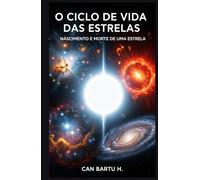 O Ciclo de Vida das Estrelas: Nascimento e Morte de uma Estrela