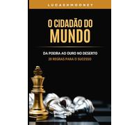 O Cidadão do Mundo: Da poeira ao ouro no deserto - 20 regras para o sucesso