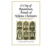 O City of Byzantium: Annals of Niketas Choniates (Byzantine Texts in Translation)