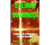 O CLÍMAX DO COMEÇO: O Caminho da Prímula para o Conflito Ucraniano (UCRÂNIA: Conflito e Paz)