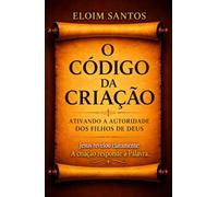 O CÓDIGO DA CRIAÇÃO: Ativando a autoridade dos filhos de Deus
