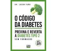 O Código da Diabetes Previna e reverta a Diabetes Tipo 2 sem fármacos (Portuguese Edition)