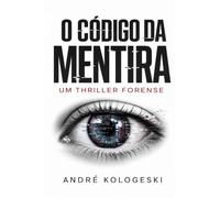 O Código da Mentira: Um Thriller Forense (Ciência Criminal Aplicada)