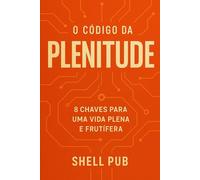 O Código da PLENITUDE: 8 CHAVES OARA UMA VIDA PLENA E FRUTIFERA